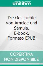 Die Geschichte von Amelee und Samula. E-book. Formato EPUB ebook