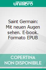 Saint Germain: Mit neuen Augen sehen. E-book. Formato EPUB ebook