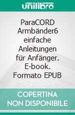 ParaCORD Armbänder6 einfache Anleitungen für Anfänger. E-book. Formato EPUB ebook