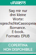 Sag mir nur drei kleine Worte: LiebesgeschichteCassiopeiapress Romance. E-book. Formato EPUB ebook