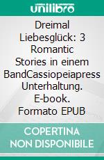 Dreimal Liebesglück: 3 Romantic Stories in einem BandCassiopeiapress Unterhaltung. E-book. Formato EPUB ebook