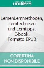LernenLernmethoden, Lerntechniken und Lerntipps. E-book. Formato EPUB ebook