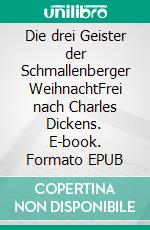 Die drei Geister der Schmallenberger WeihnachtFrei nach Charles Dickens. E-book. Formato EPUB ebook