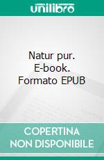 Natur pur. E-book. Formato EPUB ebook