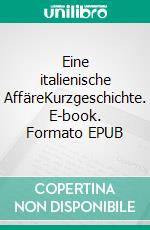 Eine italienische AffäreKurzgeschichte. E-book. Formato EPUB ebook