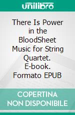 There Is Power in the BloodSheet Music for String Quartet. E-book. Formato EPUB ebook