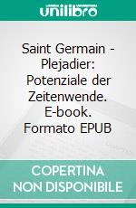 Saint Germain - Plejadier: Potenziale der Zeitenwende. E-book. Formato EPUB ebook