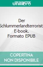Der Schlummerlandterrorist. E-book. Formato EPUB ebook