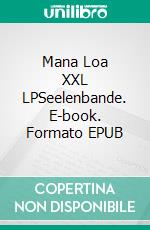 Mana Loa (2) XXL LPSeelenbande. E-book. Formato EPUB ebook