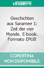Geschichten aus Saramee 1: Zeit der vier Monde. E-book. Formato EPUB ebook