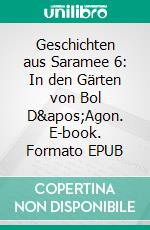 Geschichten aus Saramee 6: In den Gärten von Bol D'Agon. E-book. Formato EPUB ebook