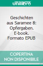 Geschichten aus Saramee 8: Opfergaben. E-book. Formato EPUB ebook