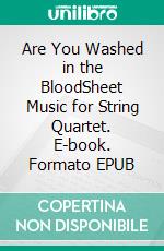 Are You Washed in the BloodSheet Music for String Quartet. E-book. Formato EPUB ebook
