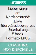 Liebeswirren am Nordseestrand: Love StoryCassiopeiapress Unterhaltung. E-book. Formato EPUB ebook