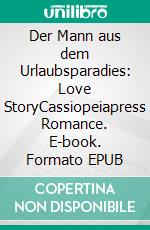 Der Mann aus dem Urlaubsparadies: Love StoryCassiopeiapress Romance. E-book. Formato EPUB ebook