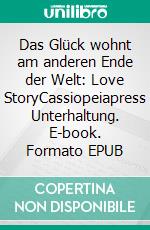 Das Glück wohnt am anderen Ende der Welt: Love StoryCassiopeiapress Unterhaltung. E-book. Formato EPUB ebook