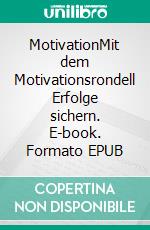 MotivationMit dem Motivationsrondell Erfolge sichern. E-book. Formato EPUB ebook