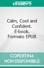 Calm, Cool and Confident. E-book. Formato EPUB ebook