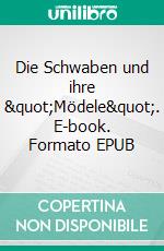 Die Schwaben und ihre "Mödele". E-book. Formato EPUB ebook