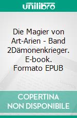 Die Magier von Art-Arien - Band 2Dämonenkrieger. E-book. Formato EPUB ebook