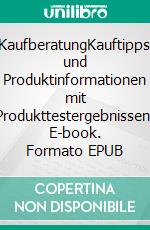 KaufberatungKauftipps und Produktinformationen mit Produkttestergebnissen. E-book. Formato EPUB ebook