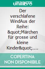 Der verschlafene WindAus der Reihe: "Märchen für grosse und kleine Kinder". E-book. Formato EPUB ebook