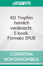 KO Tropfen heimlich verabreicht. E-book. Formato EPUB ebook