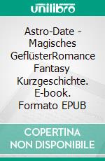 Astro-Date - Magisches GeflüsterRomance Fantasy Kurzgeschichte. E-book. Formato EPUB ebook