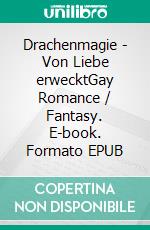 Drachenmagie - Von Liebe erwecktGay Romance / Fantasy. E-book. Formato EPUB ebook