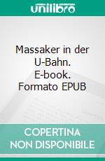 Massaker in der U-Bahn. E-book. Formato EPUB ebook