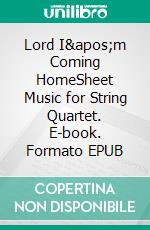Lord I'm Coming HomeSheet Music for String Quartet. E-book. Formato EPUB ebook
