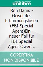 Ron Harris - Geisel des Erbarmungslosen (FBI Special Agent)Ein neuer Fall für FBI Special Agent Owen Burke. E-book. Formato EPUB ebook