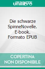 Die schwarze SpinneNovelle. E-book. Formato EPUB ebook