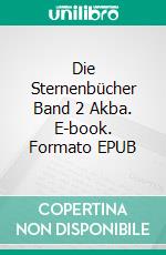 Die Sternenbücher Band 2 Akba. E-book. Formato EPUB ebook
