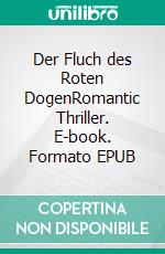 Der Fluch des Roten DogenRomantic Thriller. E-book. Formato EPUB ebook