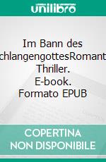 Im Bann des SchlangengottesRomantic Thriller. E-book. Formato EPUB ebook