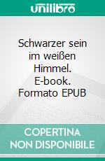 Schwarzer sein im weißen Himmel. E-book. Formato EPUB ebook