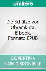 Die Schätze von Obramkuza. E-book. Formato EPUB ebook