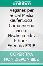 Veganes per Social Media kaufenSocial Commerce in einem Nischenmarkt. E-book. Formato EPUB ebook