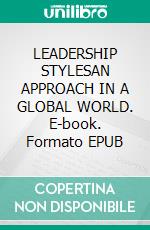 LEADERSHIP STYLESAN APPROACH IN A GLOBAL WORLD. E-book. Formato EPUB ebook