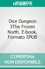 Dice Dungeon 3The Frozen North. E-book. Formato EPUB ebook