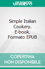 Simple Italian Cookery. E-book. Formato EPUB ebook