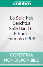 La Salle hält GerichtLa Salle Band 6. E-book. Formato EPUB ebook
