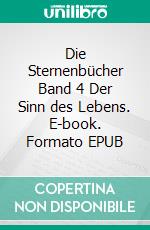 Die Sternenbücher Band 4 Der Sinn des Lebens. E-book. Formato EPUB ebook