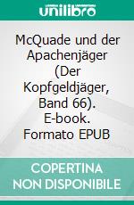 McQuade und der Apachenjäger (Der Kopfgeldjäger, Band 66). E-book. Formato EPUB ebook