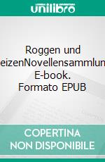 Roggen und WeizenNovellensammlung. E-book. Formato EPUB ebook