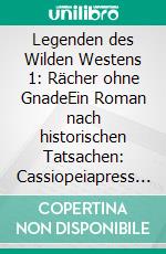 Legenden des Wilden Westens 1: Rächer ohne GnadeEin Roman nach historischen Tatsachen: Cassiopeiapress Western. E-book. Formato EPUB ebook