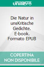 Die Natur in unsKritische Gedichte. E-book. Formato EPUB ebook