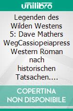 Legenden des Wilden Westens 5: Dave Mathers WegCassiopeiapress Western Roman nach historischen Tatsachen. E-book. Formato EPUB ebook