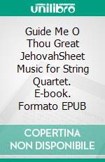 Guide Me O Thou Great JehovahSheet Music for String Quartet. E-book. Formato EPUB ebook